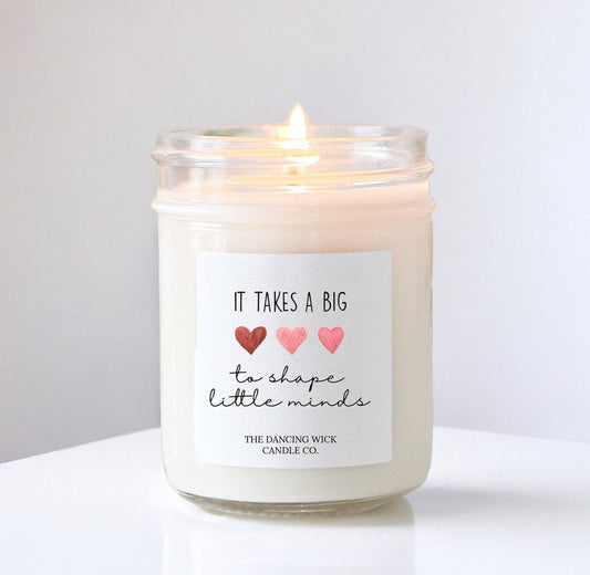 Teacher Candle | It Takes a Big Heart to Shape Little Minds: Regular 8 oz candle / Aruba Coconut